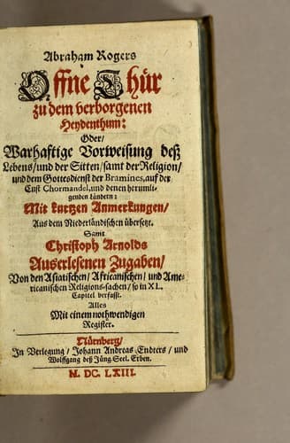 Abraham Rogers Offne Thür zu dem verborgenen Heydenthum : oder,warhaftige Vorweisung dess Lebens, und der Sitten, samt der Religion, und dem Gottesdienst der Bramines, auf der Cust Chormandel, und denen herumligenden Ländern
