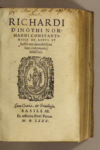 Richardi Dinothi Normanni Constantinatis De rebus et factis memorabilibus loci communes historici