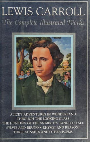 The Complete Illustrated Works (Alice's Adventures in Wonderland / Alice's Adventures Under Ground / Hunting of the Snark / Rhyme? and Reason? / Sylvie and Bruno / Sylvie and Bruno Concluded / Tangled Tale / Three Sunsets / Through the Looking-Glass and What Alice Found There)