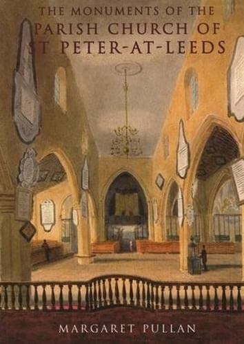 The monuments of the Parish Church of St. Peter-at-Leeds