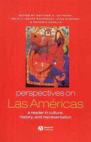 PERSPECTIVES ON LAS AMERICAS: A READER IN CULTURE, HISTORY, & REPRESENTATION; ED. BY MATTHEW C. GUTMANN