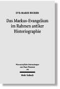 Das Markus-Evangelium Im Rahmen Antiker Historiographie (Wissenschaftliche Untersuchungen Zum Neuen Testament)