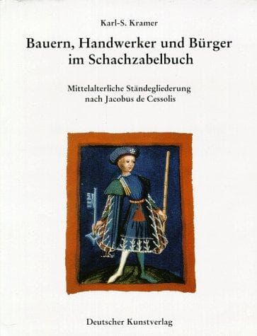 Bauern, Handwerker und Bürger im Schachzabelbuch. Mittelalterliche Ständegliederung nach Jacobus de Cessolis