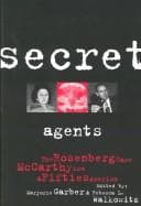 Secret Agents: The Rosenberg Case, McCarthyism and Fifties America (CultureWork: A Book Series from the Center for Literary and Cultural Studies at Harvard)