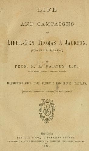 Life and campaigns of Lieut.-Gen. Thomas J. Jackson, (Stonewall Jackson)