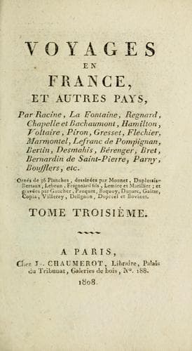 Voyages en France et autres pays, par Racine, La Fontaine, Regnard, Chapelle et Bachaumont, Hamilton, Voltaire, Piron, Gresset, Fléchier, Lefranc de Pompignan, Bertin, Desmahis, Bérenger, Bret, Bernadin de Saint-Pierre, Parny, Bouffers, etc. [Publiés par Pierre de la Mésangère]