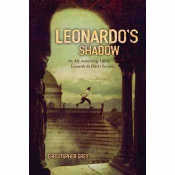 Leonardo's shadow, or, My astonishing life as Leonardo da Vinci's servant