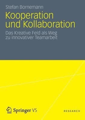 Kooperation Und Kollaboration Das Kreative Feld Als Weg Zu Innovativer Teamarbeit