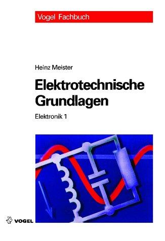 Elektronik 1. Elektrotechnische Grundlagen, Heinz Meister, 2001, Vogel