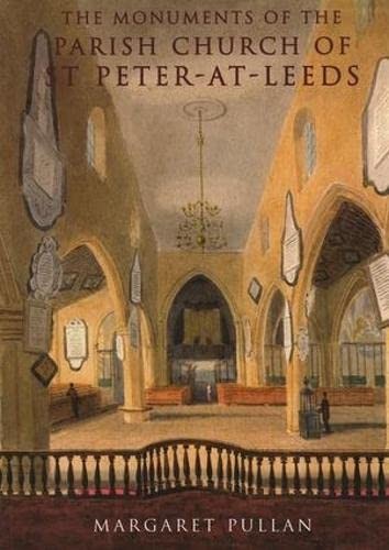 The monuments of the Parish Church of St. Peter-at-Leeds, Margaret Pullan, 2007, Taylor & Francis Group