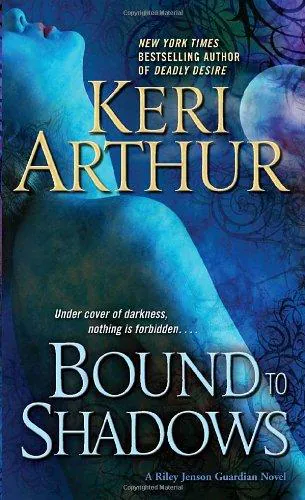 Bound to Shadows (Riley Jensen, Guardian, Book 8), Keri Arthur, 2009, Little, Brown Book Group Limited