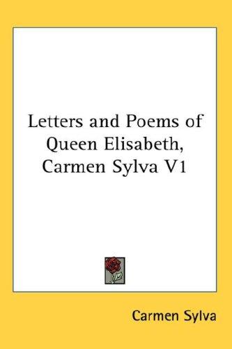 Letters and Poems of Queen Elisabeth, Carmen Sylva V1, Carmen Sylva, 2007, Kessinger Publishing, LLC