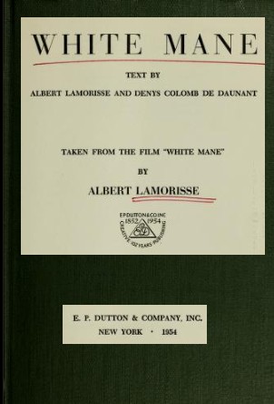 White Mane; text by Albert Lamorisse and Denys Colomb de Daunant, Albert Lamorisse, 1954, Dutton