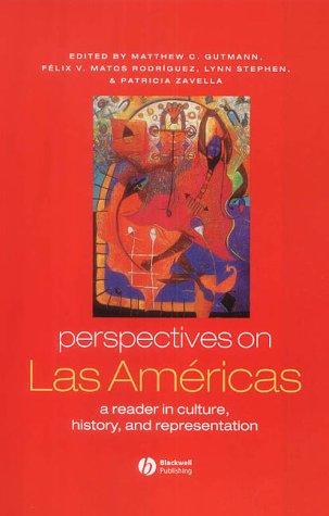 PERSPECTIVES ON LAS AMERICAS: A READER IN CULTURE, HISTORY, & REPRESENTATION; ED. BY MATTHEW C. GUTMANN, Matthew C. Gutmann, 2003, Blackwell Pub.