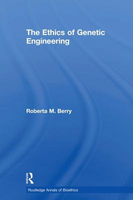 Ethics of Genetic Engineering, Roberta M. Berry, 2010, Taylor & Francis Group