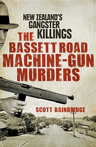 The Bassett Road machine-gun murders, Scott Bainbridge, 2013, Allen & Unwin