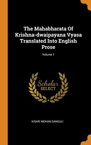 The Mahabharata Of Krishna-dwaipayana Vyasa Translated Into English Prose; Volume 1, Kisari Mohan Ganguli, 2018, Franklin Classics