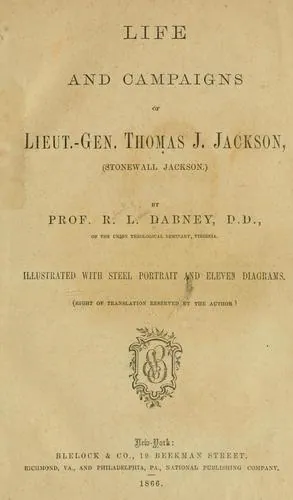 Life and campaigns of Lieut.-Gen. Thomas J. Jackson, (Stonewall Jackson), Robert Lewis Dabney, 1866, Sprinkle Publications