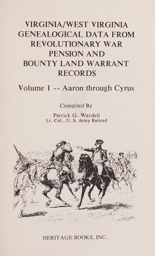 Virginia West Virginia Genealogical Data from Revolutionary War Pension and Bounty Land Warrant Records, Patrick G. Wardell, 1988, Heritage Books Inc