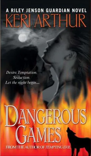 Dangerous Games (Riley Jensen, Guardian, Book 4), Keri Arthur, 2007, Random House Publishing Group