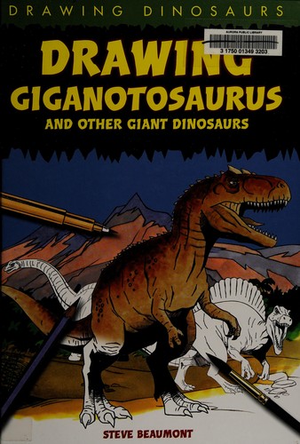 Drawing Giganotosaurus and other giant dinosaurs, Steve Beaumont, 2010, PowerKids Press, an imprint of Rosen Pub.