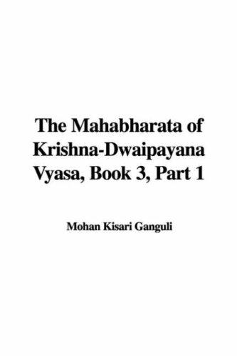The Mahabharata of Krishna-Dwaipayana Vyasa, Book 3, Part 1, Mohan Kisari Ganguli, 2007, IndyPublish