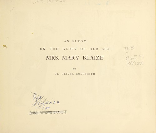 Dr. Goldsmith's celebrated elegy on that glory of her sex, Mrs. Mary Blaize, Oliver Goldsmith, 1808, Frederick Warne and Co., Ltd.