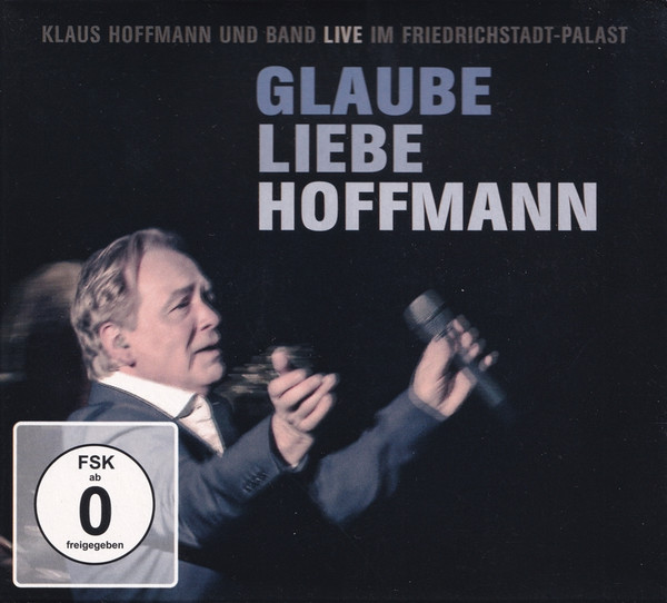 Glaube Liebe Hoffmann - Klaus Hoffmann Und Band Live Im Friedrichstadt-Palast, Klaus Hoffmann