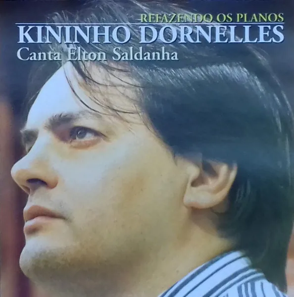 Kininho Dornelles Canta Elton Saldanha - Refazendo Os Planos, Kininho Dornelles