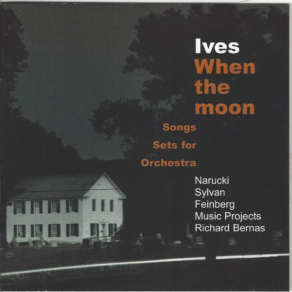 When The Moon: Songs • Sets For Orchestra, Charles Ives, Susan Narucki, Sanford Sylvan, Alan Feinberg, Music Projects/London, Richard Bernas