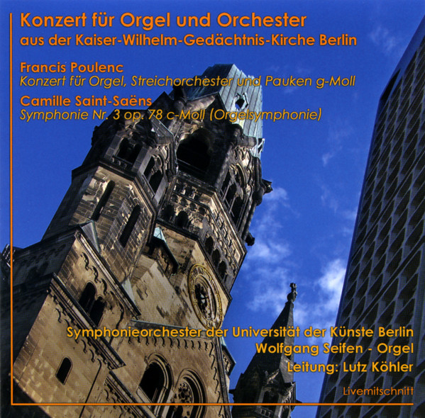 Konzert Für Orgel Und Orchester Aus Der Kaiser-Wilhelm-Gedächtnis-Kirche Berlin, Francis Poulenc, Camille Saint-Saëns, Wolfgang Seifen, Lutz Köhler
