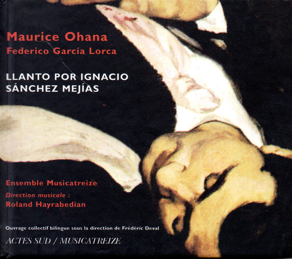Llanto Por Ignacio Sánchez Mejías, Maurice Ohana, Federico García Lorca, Musicatreize, Roland Hayrabedian
