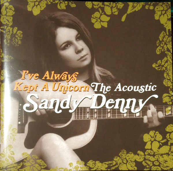 I've Always Kept A Unicorn: The Acoustic Sandy Denny, Sandy Denny