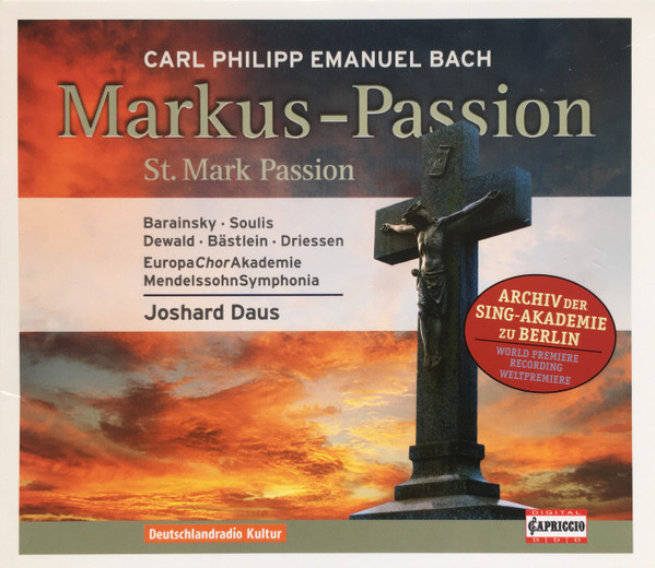Markus-Passion, Carl Philipp Emanuel Bach, Claudia Barainsky, Maria Soulis, Thomas Dewald, Ulf Bästlein, Bartholomeus Driessen, EuopaChorAkademie, Mendelssohn Symphonia, Joshard Daus