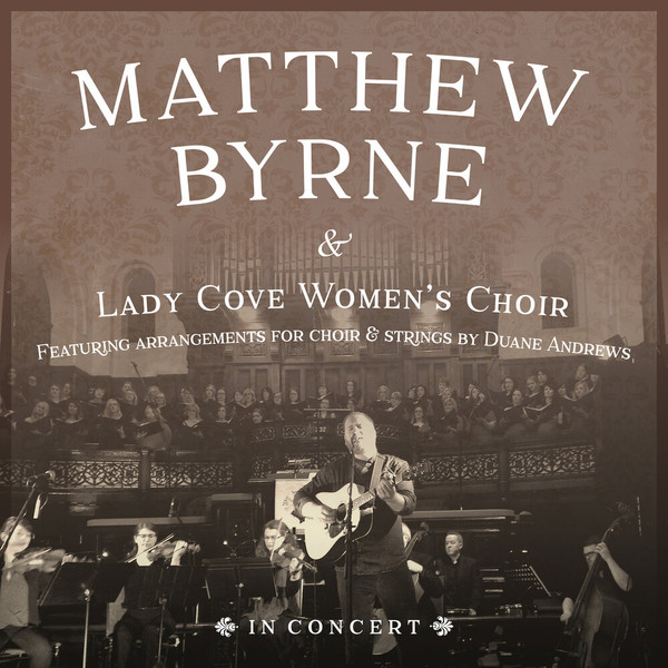 Matthew Byrne & Lady Cove Women's Choir In Concert, Matthew Byrne, Lady Cove Women's Choir