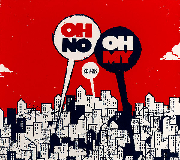 Dmitrij Dmitrij, Oh No Oh My