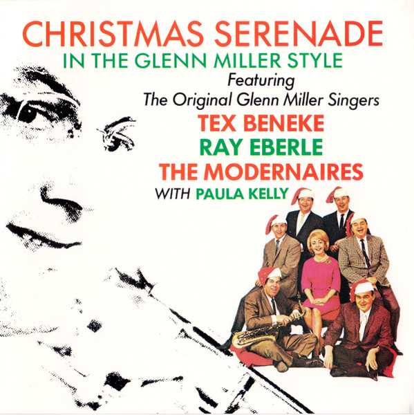 Christmas Serenade In The Glenn Miller Style Featuring The Original Glenn Miller Singers, Tex Beneke, Ray Eberle, The Modernaires, Paula Kelly