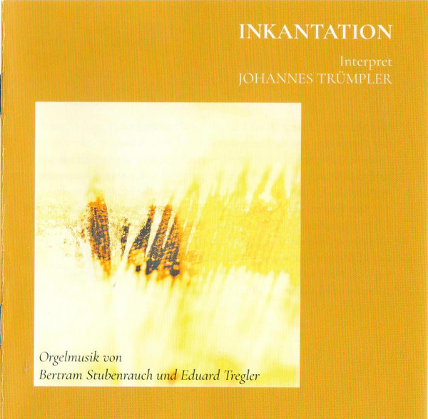 Inkantation (Orgelmusik Von Bertram Stubenrauch Und Eduard Tregler)