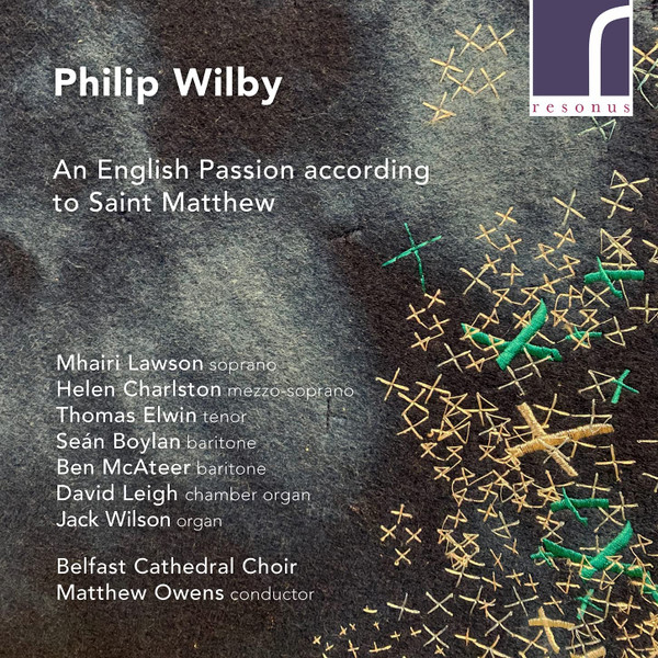An English Passion According To Saint Matthew, Philip Wilby, Mhairi Lawson, Helen Charlston, Thomas Elwin, Seán Boylan, Ben McAteer, Jack Wilson (34), David Leigh (2), Belfast Cathedral Choir, Matthew Owens (2)