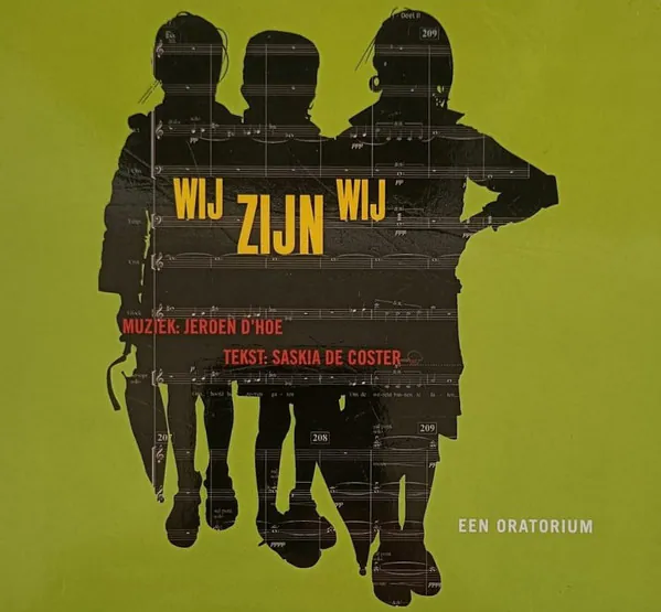 Wij Zijn Wij (Een Oratorium), Jeroen D'hoe, Saskia De Coster