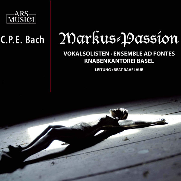 Markus-Passion, Carl Philipp Emanuel Bach, Knabenkantorei Basel, Ad Fontes (2), Beat Raaflaub