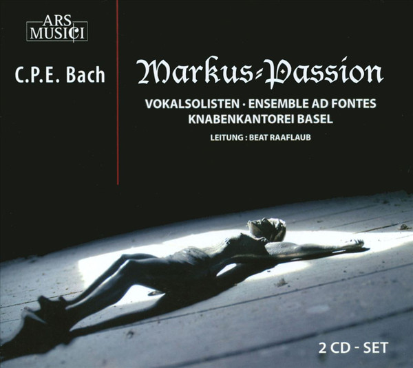 Markus-Passion, Carl Philipp Emanuel Bach, Knabenkantorei Basel, Ad Fontes (2), Beat Raaflaub