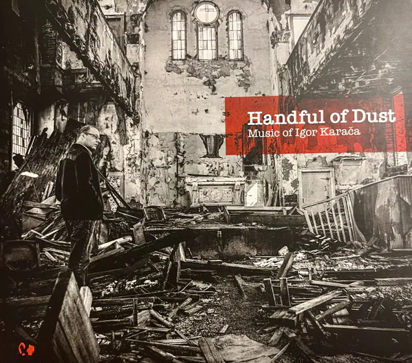 Handful Of Dust (Music Of Igor Karača), Igor Karača