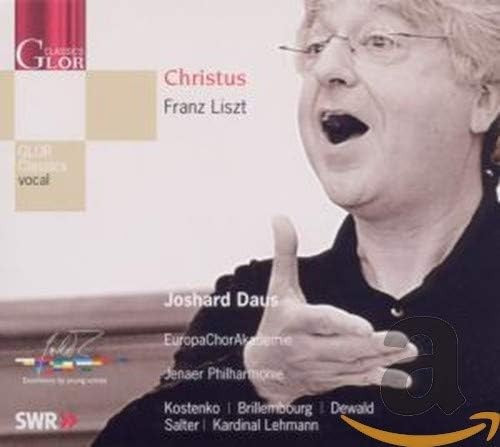 Christus, Franz Liszt, Joshard Daus, Europachorakademie, Jenaer Philharmonie, Natalia Kostenko, Fredrika Brillembourg, Thomas Dewald, Richard Salter (2), Karl Kardinal Lehmann