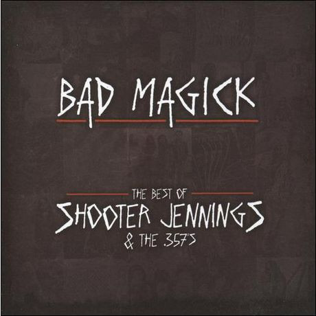 Bad Magick (The Best Of Shooter Jennings And The .357's), Shooter Jennings And The .357's