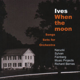 When The Moon (Songs - Sets For Orchestra), Charles Ives, Susan Narucki, Sanford Sylvan, Alan Feinberg, Music Projects/London, Richard Bernas