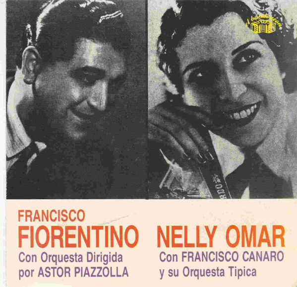 Nelly Omar / Francisco Fiorentino, Nelly Omar, Francisco Canaro Y Su Orquesta Típica, Francisco Fiorentino, Francisco Fiorentino Y Su Orquesta Típica, Astor Piazzolla