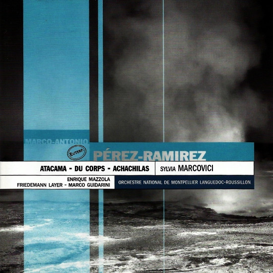 Atacama - Du Corps - Achachilas, Marco-Antonio Pérez-Ramirez, Sylvia Marcovici, Enrique Mazzola, Friedemann Layer, Marco Guidarini, Orchestre National De Montpellier