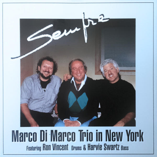 Marco Di Marco Trio In New York - Sempre, Marco Di Marco Trio, Ron Vincent, Harvie Swartz