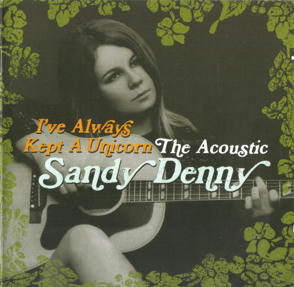 I've Always Kept A Unicorn: The Acoustic Sandy Denny, Sandy Denny